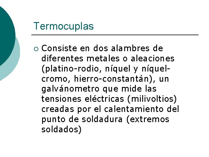 Termocuplas ¡ Consiste en dos alambres de diferentes metales o aleaciones (platino-rodio, níquel y