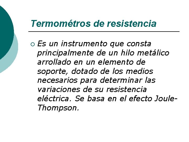 Termométros de resistencia ¡ Es un instrumento que consta principalmente de un hilo metálico