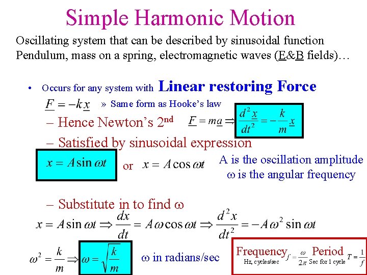 Simple Harmonic Motion Oscillating system that can be described by sinusoidal function Pendulum, mass