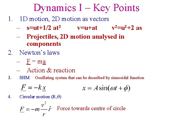 Dynamics I – Key Points 1. 1 D motion, 2 D motion as vectors
