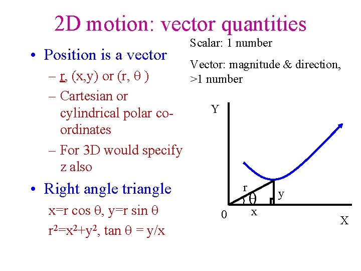 2 D motion: vector quantities • Position is a vector – r, (x, y)