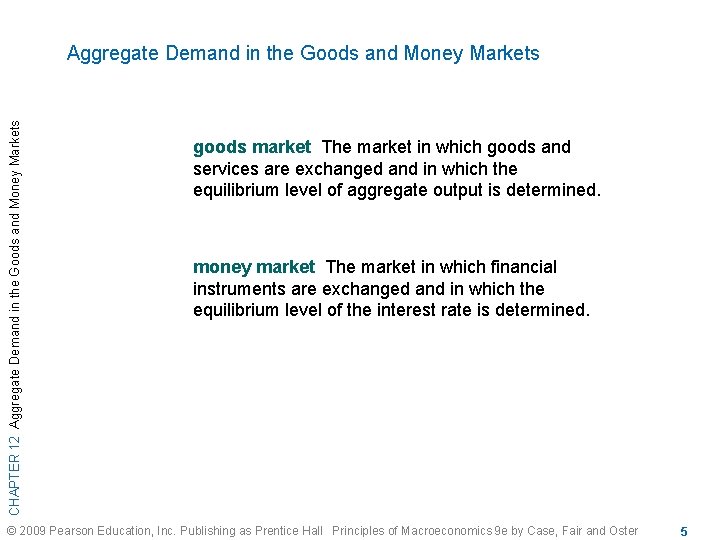 CHAPTER 12 Aggregate Demand in the Goods and Money Markets goods market The market