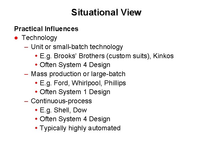 Situational View Practical Influences ● Technology – Unit or small-batch technology E. g. Brooks’