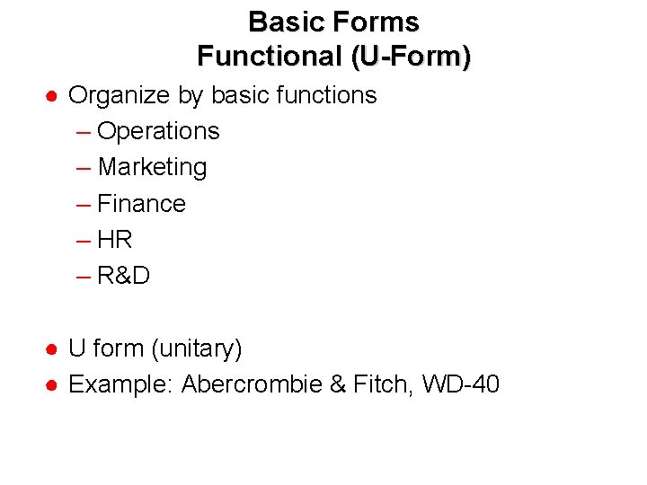 Basic Forms Functional (U-Form) ● Organize by basic functions – Operations – Marketing –