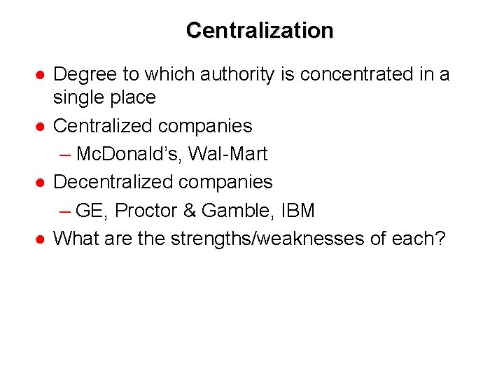 Centralization ● Degree to which authority is concentrated in a single place ● Centralized