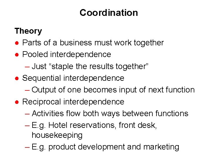 Coordination Theory ● Parts of a business must work together ● Pooled interdependence –