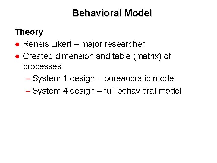 Behavioral Model Theory ● Rensis Likert – major researcher ● Created dimension and table