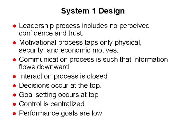 System 1 Design ● Leadership process includes no perceived confidence and trust. ● Motivational