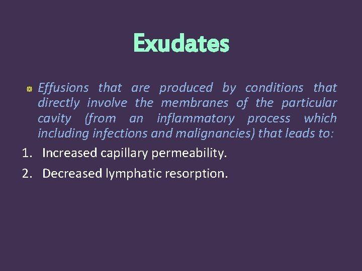 Exudates Effusions that are produced by conditions that directly involve the membranes of the