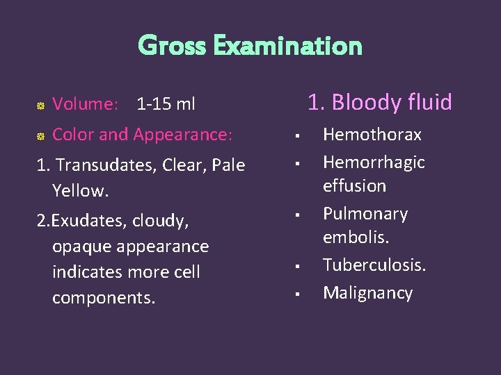 Gross Examination Volume: 1 -15 ml Color and Appearance: 1. Bloody fluid § 1.