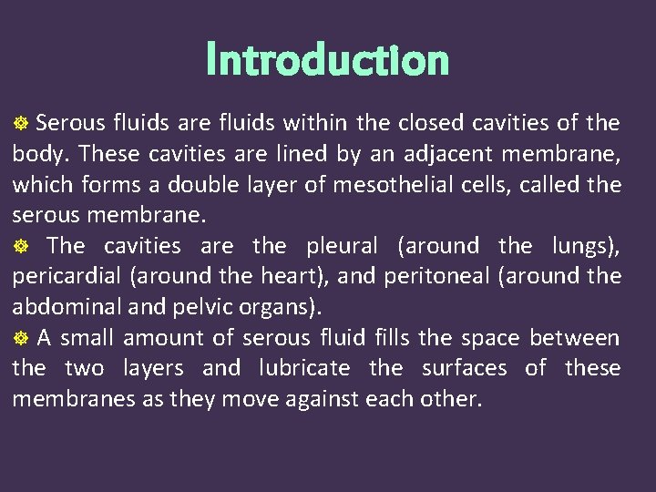 Introduction Serous fluids are fluids within the closed cavities of the body. These cavities