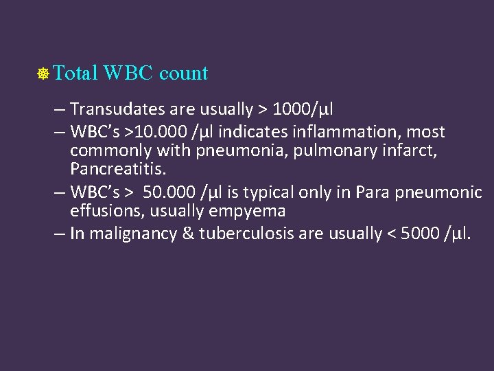  Total WBC count – Transudates are usually > 1000/µl – WBC’s >10. 000