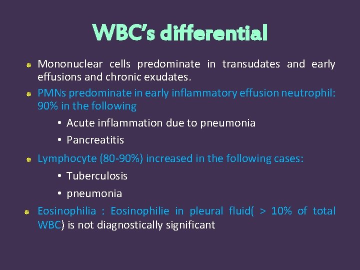 WBC’s differential Mononuclear cells predominate in transudates and early effusions and chronic exudates. PMNs