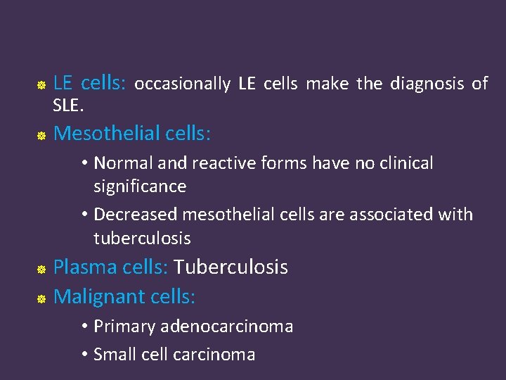  LE cells: occasionally LE cells make the diagnosis of SLE. Mesothelial cells: •