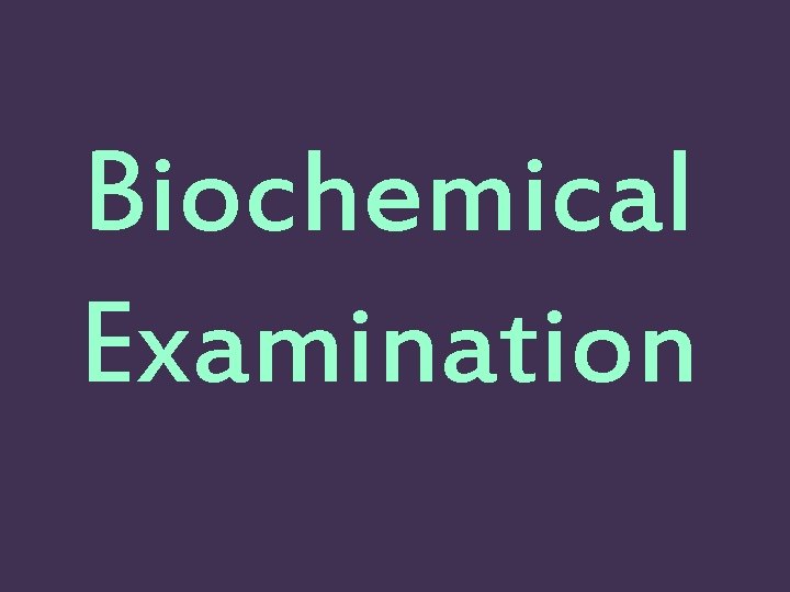 Biochemical Examination 
