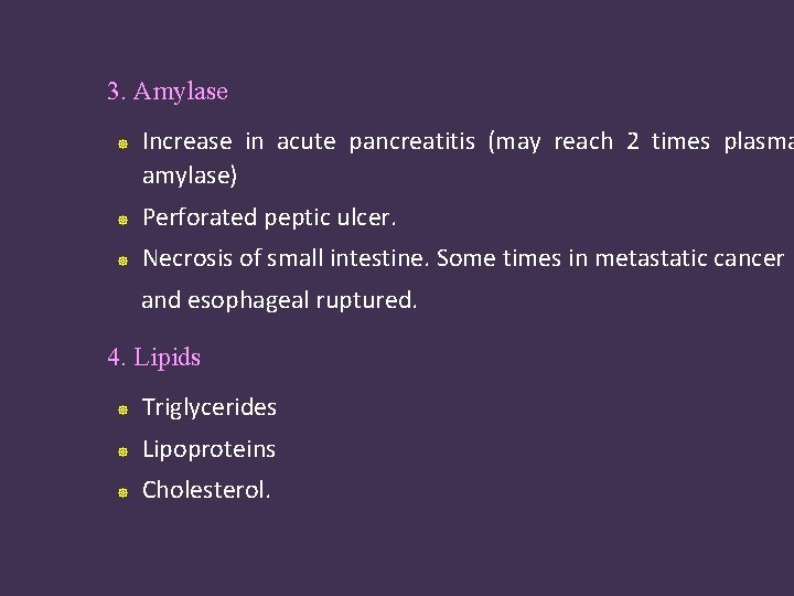 3. Amylase Increase in acute pancreatitis (may reach 2 times plasma amylase) Perforated peptic