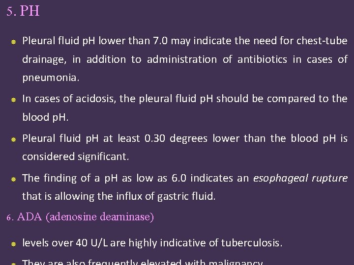 5. PH Pleural fluid p. H lower than 7. 0 may indicate the need