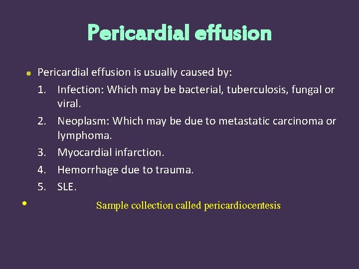 Pericardial effusion • Pericardial effusion is usually caused by: 1. Infection: Which may be