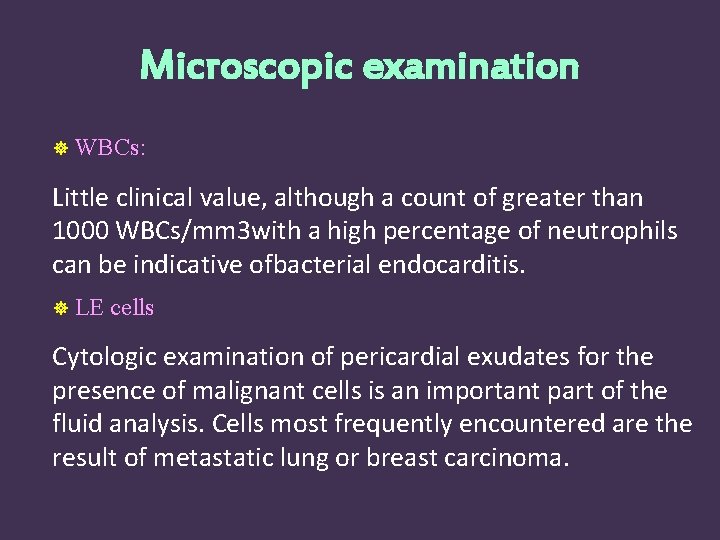 Microscopic examination WBCs: Little clinical value, although a count of greater than 1000 WBCs/mm