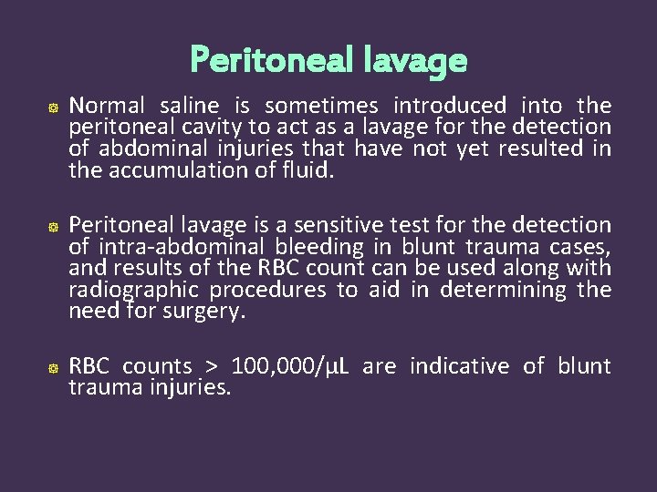 Peritoneal lavage Normal saline is sometimes introduced into the peritoneal cavity to act as