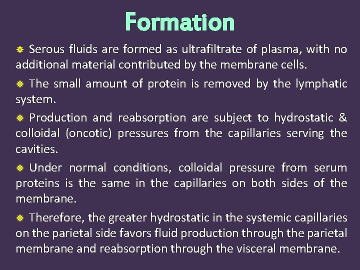 Formation Serous fluids are formed as ultrafiltrate of plasma, with no additional material contributed