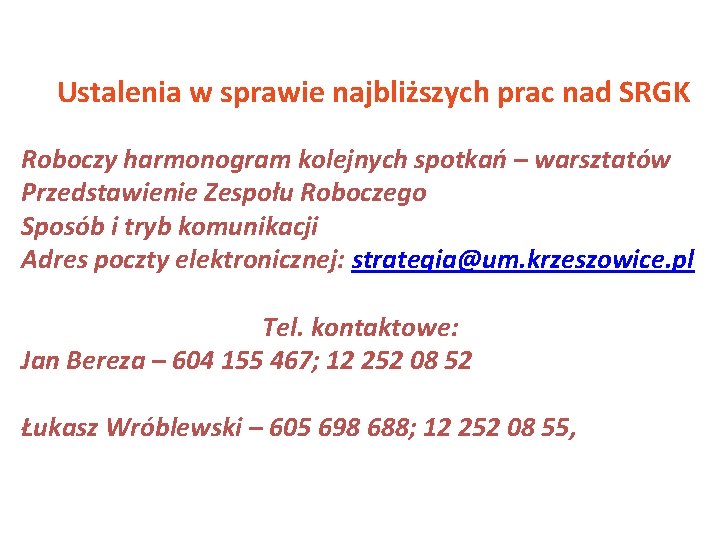 Ustalenia w sprawie najbliższych prac nad SRGK Roboczy harmonogram kolejnych spotkań – warsztatów Przedstawienie Ustalenia w sprawie najbliższych prac nad SRGK Roboczy harmonogram kolejnych spotkań – warsztatów Przedstawienie