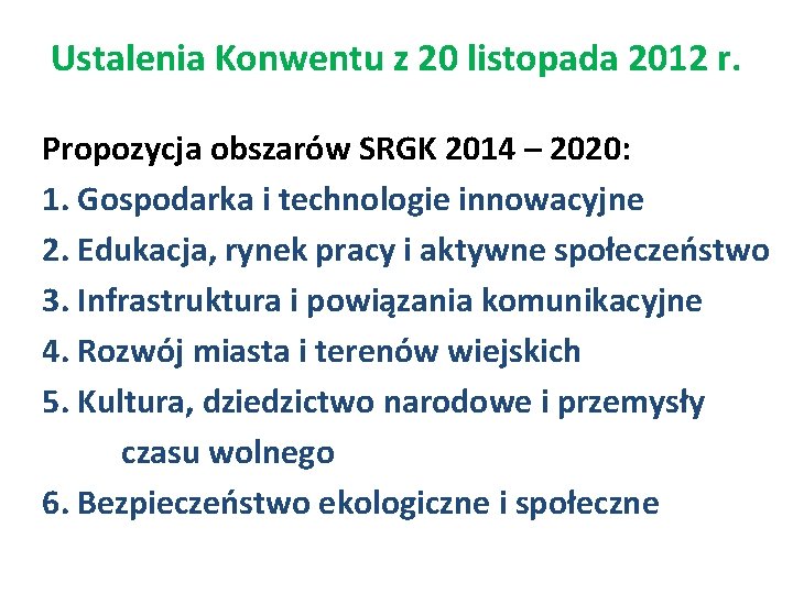 Ustalenia Konwentu z 20 listopada 2012 r. Propozycja obszarów SRGK 2014 – 2020: 1. Ustalenia Konwentu z 20 listopada 2012 r. Propozycja obszarów SRGK 2014 – 2020: 1.