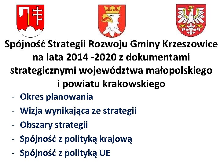 Spójność Strategii Rozwoju Gminy Krzeszowice na lata 2014 -2020 z dokumentami strategicznymi województwa małopolskiego Spójność Strategii Rozwoju Gminy Krzeszowice na lata 2014 -2020 z dokumentami strategicznymi województwa małopolskiego