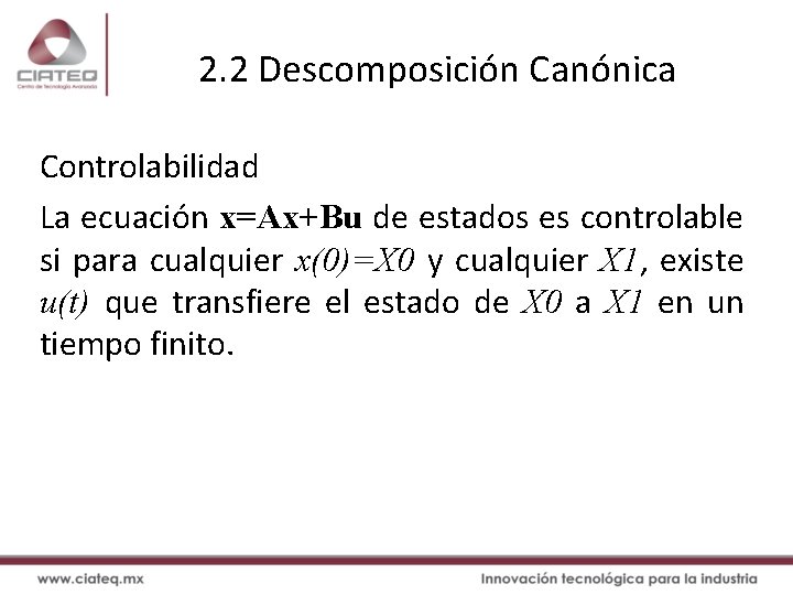 2. 2 Descomposición Canónica Controlabilidad La ecuación x=Ax+Bu de estados es controlable si para