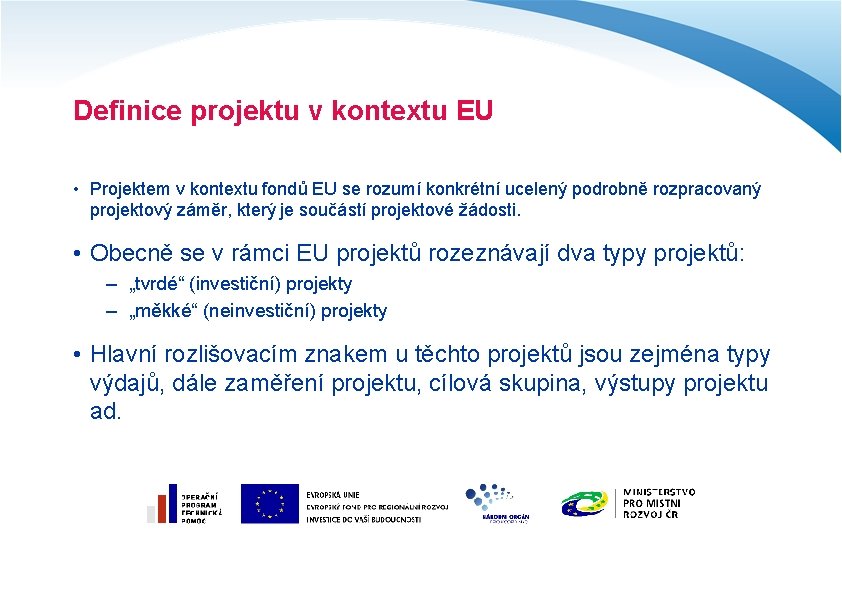 Definice projektu v kontextu EU • Projektem v kontextu fondů EU se rozumí konkrétní