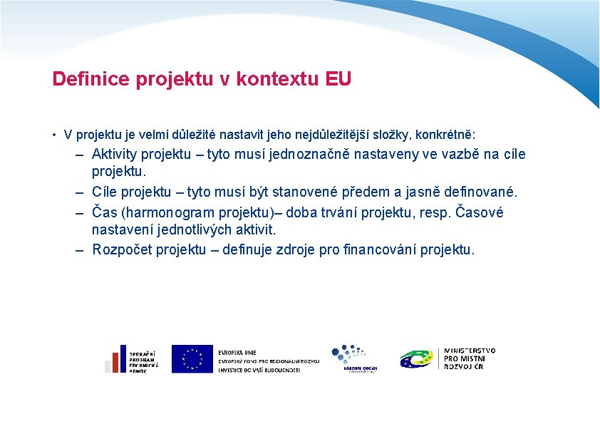 Definice projektu v kontextu EU • V projektu je velmi důležité nastavit jeho nejdůležitější