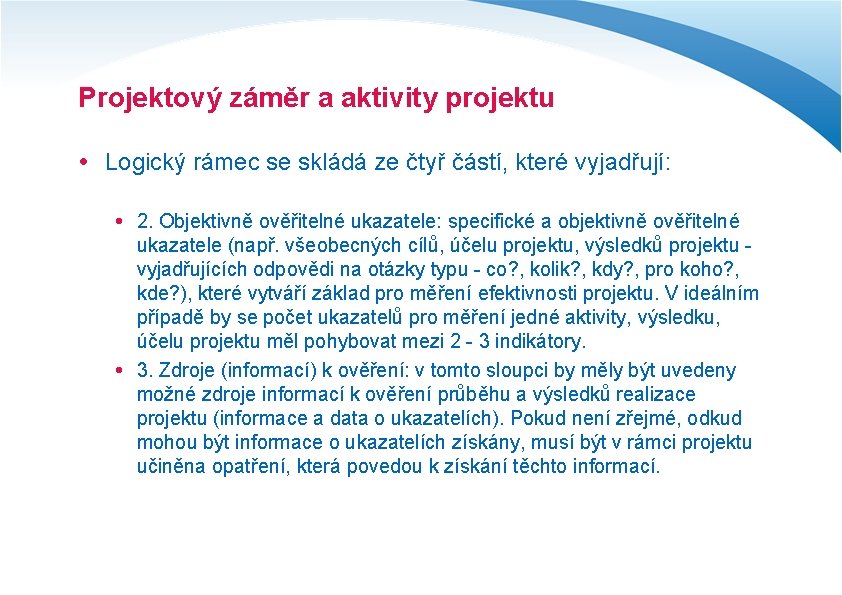 Projektový záměr a aktivity projektu Logický rámec se skládá ze čtyř částí, které vyjadřují: