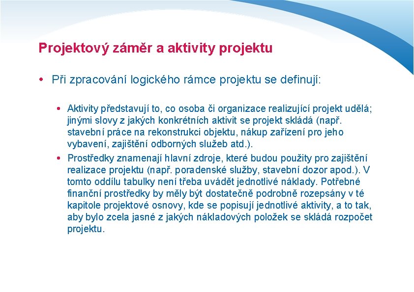 Projektový záměr a aktivity projektu Při zpracování logického rámce projektu se definují: Aktivity představují