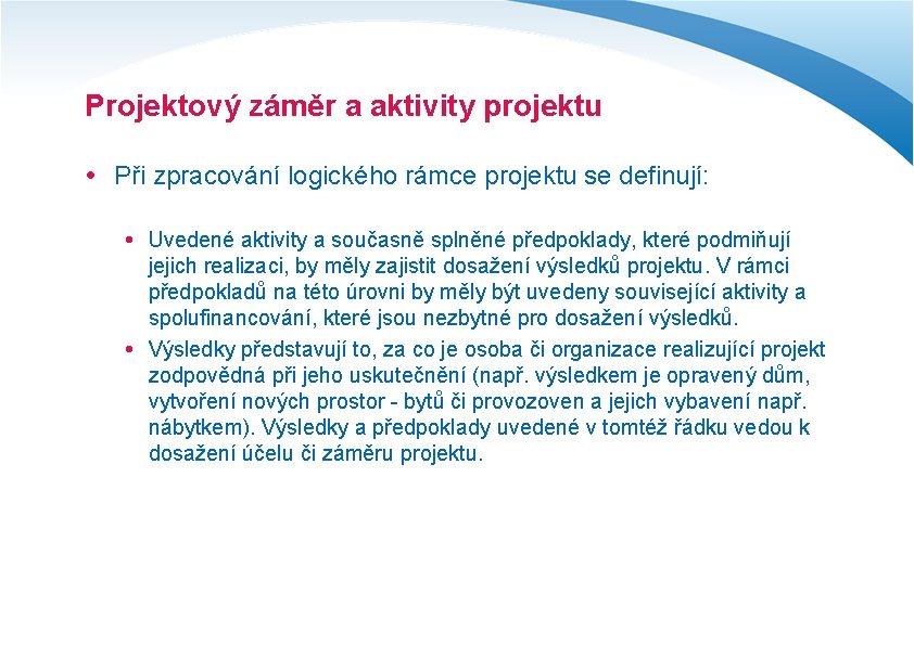 Projektový záměr a aktivity projektu Při zpracování logického rámce projektu se definují: Uvedené aktivity