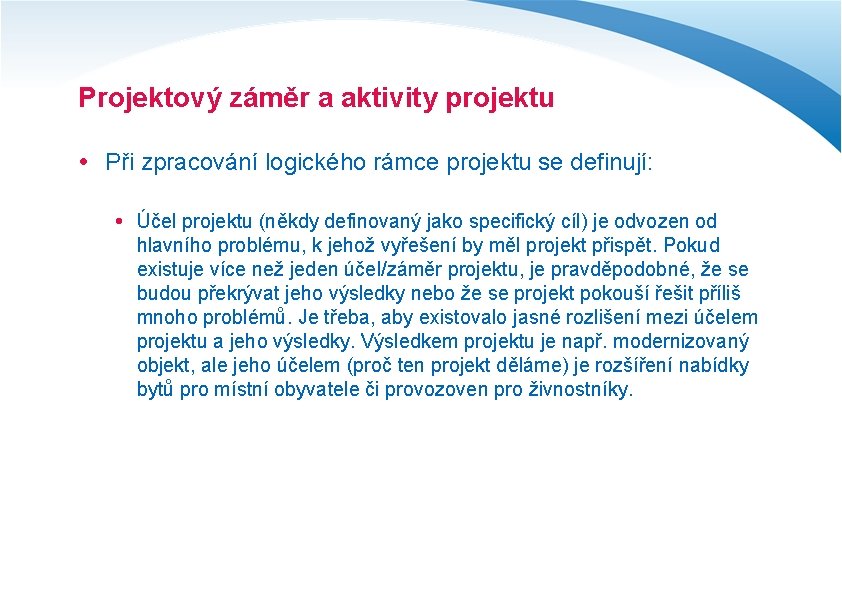 Projektový záměr a aktivity projektu Při zpracování logického rámce projektu se definují: Účel projektu