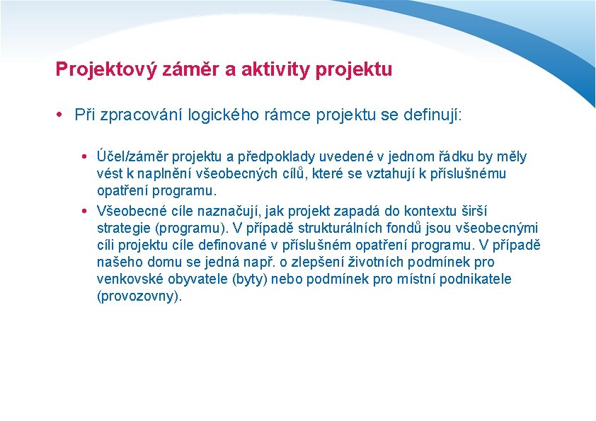 Projektový záměr a aktivity projektu Při zpracování logického rámce projektu se definují: Účel/záměr projektu