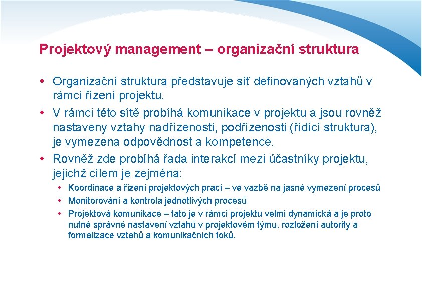 Projektový management – organizační struktura Organizační struktura představuje síť definovaných vztahů v rámci řízení
