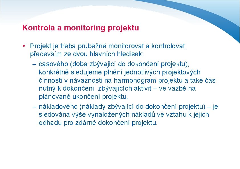 Kontrola a monitoring projektu Projekt je třeba průběžně monitorovat a kontrolovat především ze dvou