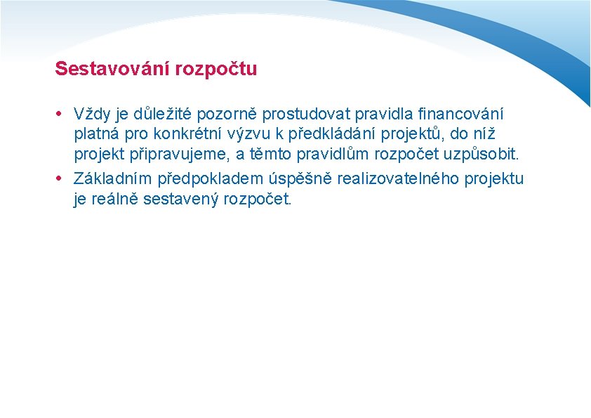 Sestavování rozpočtu Vždy je důležité pozorně prostudovat pravidla financování platná pro konkrétní výzvu k