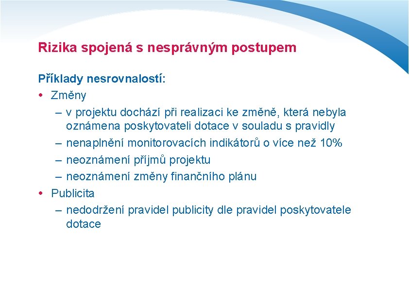 Rizika spojená s nesprávným postupem Příklady nesrovnalostí: Změny – v projektu dochází při realizaci