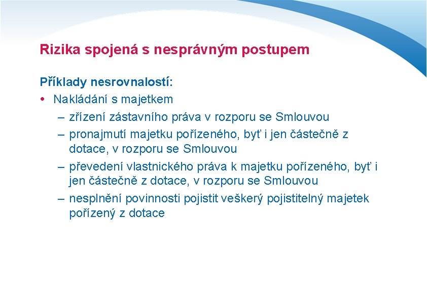 Rizika spojená s nesprávným postupem Příklady nesrovnalostí: Nakládání s majetkem – zřízení zástavního práva