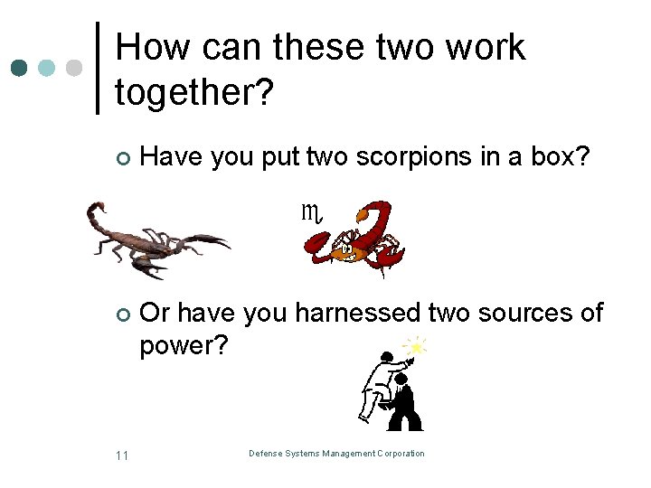 How can these two work together? ¢ Have you put two scorpions in a