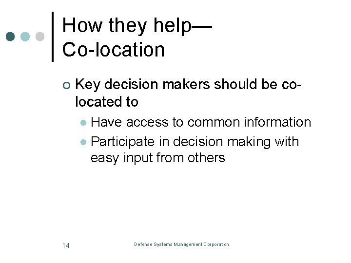 How they help— Co-location ¢ Key decision makers should be colocated to Have access