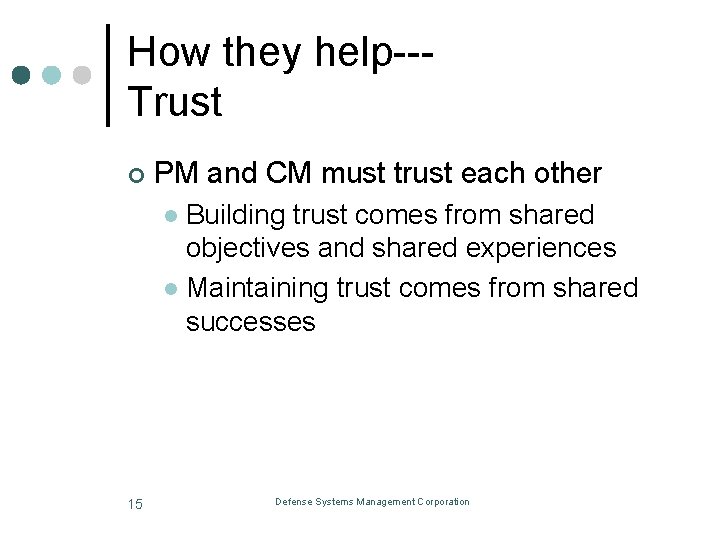How they help--Trust ¢ PM and CM must trust each other Building trust comes
