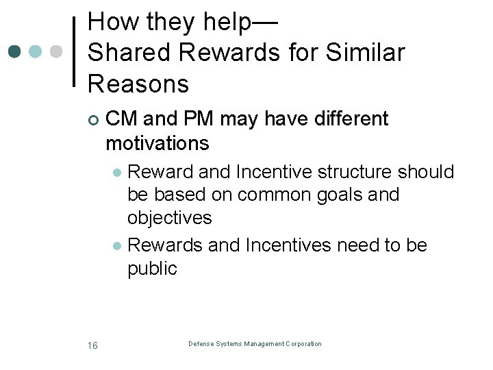 How they help— Shared Rewards for Similar Reasons ¢ CM and PM may have
