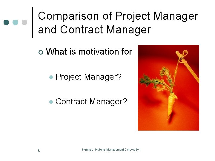 Comparison of Project Manager and Contract Manager ¢ 6 What is motivation for l