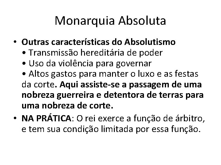 Monarquia Absoluta • Outras características do Absolutismo • Transmissão hereditária de poder • Uso