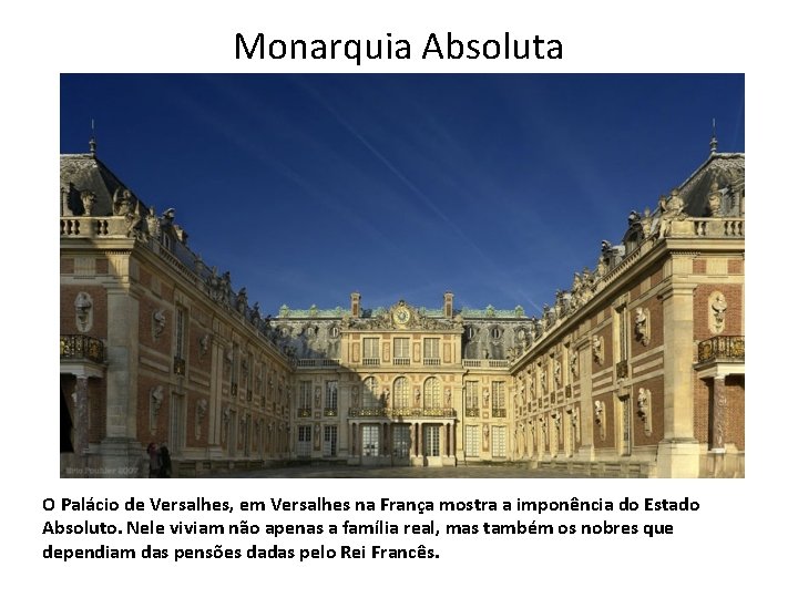 Monarquia Absoluta O Palácio de Versalhes, em Versalhes na França mostra a imponência do