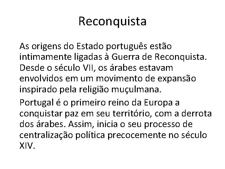 Reconquista As origens do Estado português estão intimamente ligadas à Guerra de Reconquista. Desde