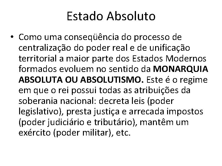 Estado Absoluto • Como uma conseqüência do processo de centralização do poder real e